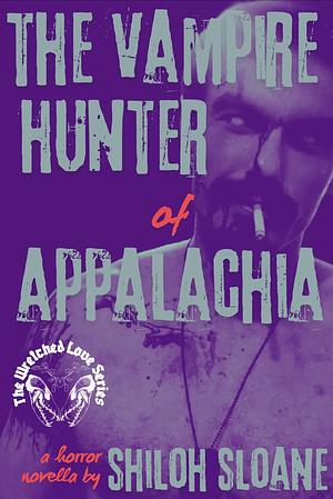 The Vampire Hunter Of Appalachia  by Shiloh Sloane