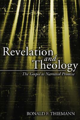 Revelation and Theology: The Gospel as Narrated Promise by Ronald F. Thiemann