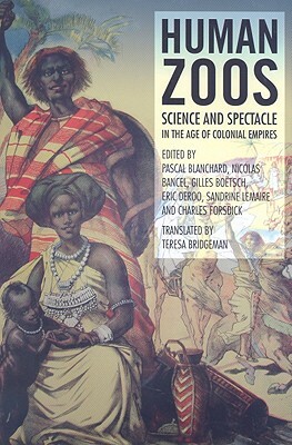 Human Zoos: Science and Spectacle in the Age of Colonial Empires by 