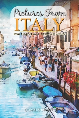 Pictures from Italy: ( illustrated ) Original Classic Novel, Unabridged Classic Edition by Charles Dickens