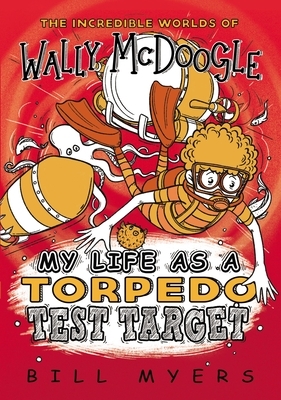 My Life as a Torpedo Test Target by Bill Myers