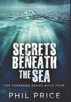 Secrets Beneath The Sea: Large Print Edition by Phil Price