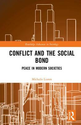 Conflict and the Social Bond: Peace in Modern Societies by Michalis Lianos