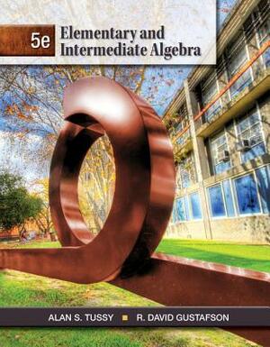 Elementary and Intermediate Algebra by Alan S. Tussy, R. David Gustafson