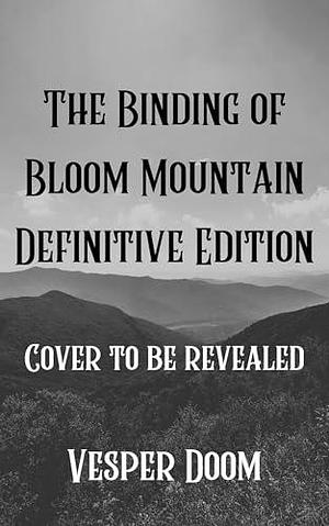 The Binding of Bloom Mountain: Definitive Edition by Vesper Doom, Vesper Doom