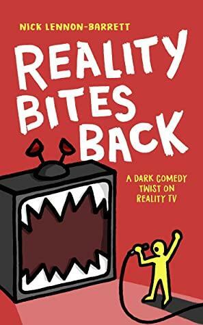 Reality Bites Back: A dark comedy twist on Reality TV by Nick Lennon-Barrett
