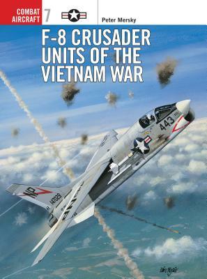 F-8 Crusader Units of the Vietnam War by Peter Mersky