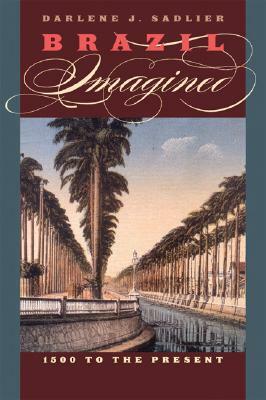 Brazil Imagined: 1500 to the Present by Darlene J. Sadlier