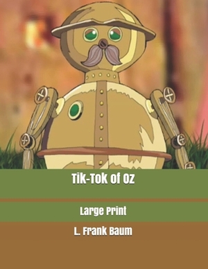 Tik-Tok of Oz: Large Print by L. Frank Baum