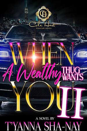 When A Wealthy Thug Wants You 2: An African American Romance by T'yanna Sha-Nay