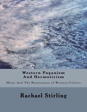 Western Paganism And Hermeticism: Myatt And The Renaissance of Western Culture by Rachael Stirling