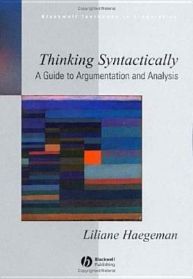 Thinking Syntactically: A Guide To Argumentation And Analysis by Liliane Haegeman