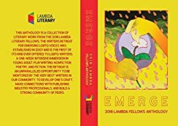 Emerge: 2018 Lambda Fellows Anthology by J.D. Scott, Ryka Aoki, Amos Mac