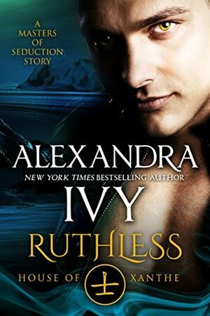 Ruthless: House of Xanthe by Alexandra Ivy