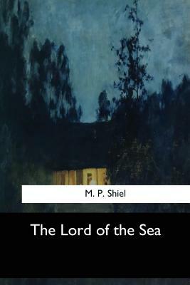 The Lord of the Sea by M.P. Shiel