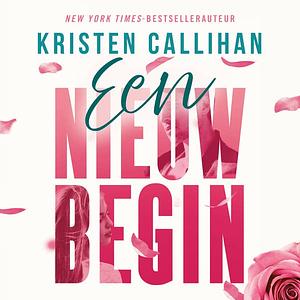 Een nieuw begin by Kristen Callihan