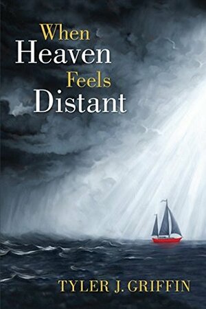 When Heaven Feels Distant by Tyler Griffin