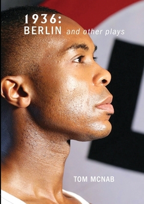 1936: Berlin and Other Plays by Tom McNab