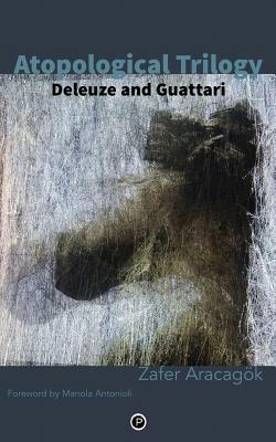 Atopological Trilogy: Deleuze and Guattari by Zafer Aracagök