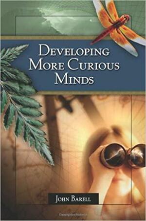 Developing More Curious Minds by John Barell