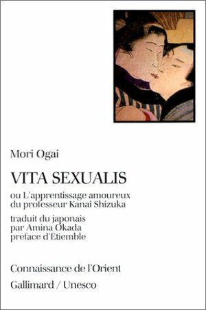 Vita sexualis, ou, L'apprentissage amoureux du professeur Kanai Shizuka by Ōgai Mori
