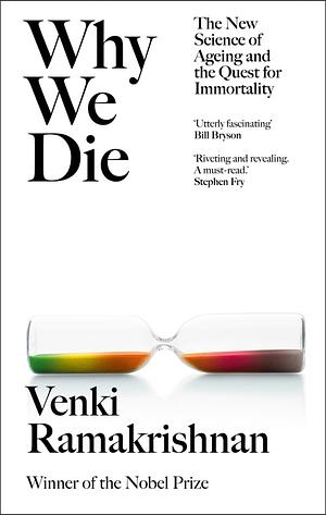 Why We Die: The New Science of Ageing and the Quest for Immortality by Venki Ramakrishnan