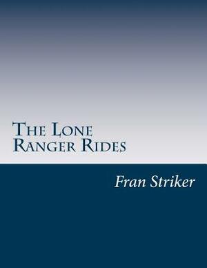 The Lone Ranger Rides by Fran Striker