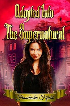 Adopted into the Supernatural by Francheska Fifield