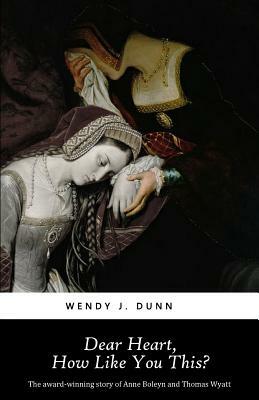 Dear Heart, How Like You This? by Wendy J. Dunn