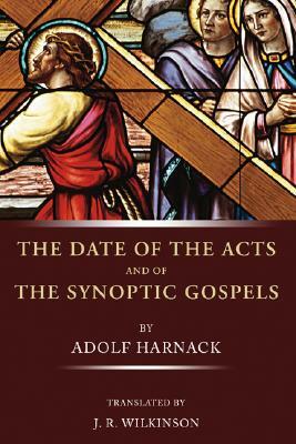 The Date of the Acts and the Synoptic Gospels by Adolf Harnack