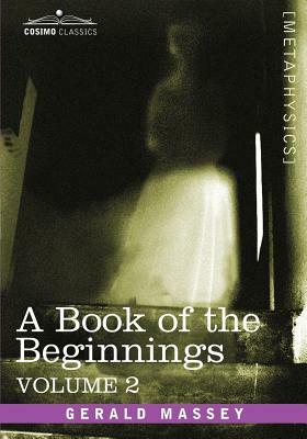 A Book of the Beginnings, Vol.2 by Gerald Massey