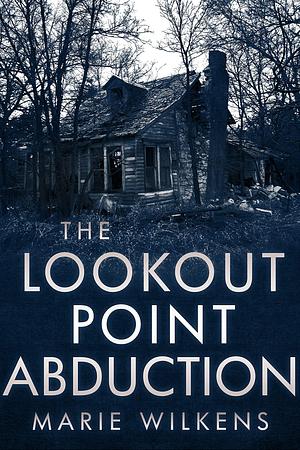 The Lookout Point Abduction: A Riveting Kidnapping Mystery by Marie Wilkens, Marie Wilkens