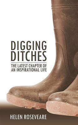 Digging Ditches: The Latest Chapter of an Inspirational Life by Helen Roseveare, Helen Roseveare