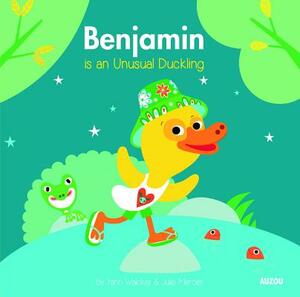 Benjamin Is an Unusual Duckling by Yann Walcker