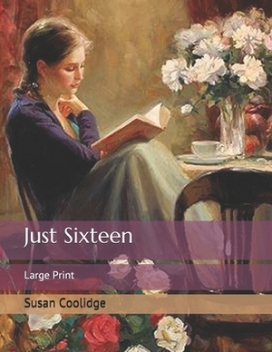 Just Sixteen: Large Print by Susan Coolidge