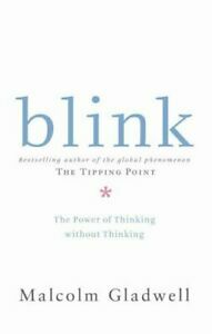 Blink: The Power of Thinking Without Thinking by Malcolm Gladwell