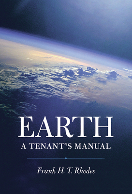 Earth: A Tenant's Manual by Frank H. T. Rhodes