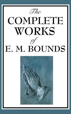 The Complete Works of E. M. Bounds by E.M. Bounds