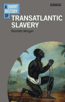A Short History of Transatlantic Slavery by Kenneth Morgan