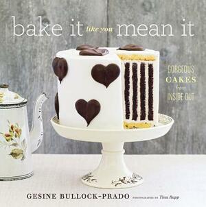 Bake It Like You Mean It by Gesine Bullock-Prado