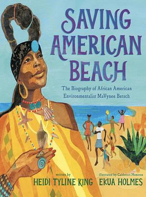 Saving American Beach: The Biography of African American Environmentalist Mavynee Betsch by Heidi Tyline King