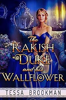 The Rakish Duke and his Wallflower by Tessa Brookman, Tessa Brookman