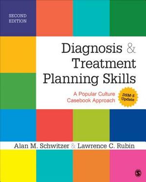 Diagnosis and Treatment Planning Skills: A Popular Culture Casebook Approach (Dsm-5 Update) by Alan M. Schwitzer, Lawrence C. Rubin