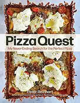 Pizza Quest: My Never-Ending Search for the Perfect Pizza by Peter Reinhart