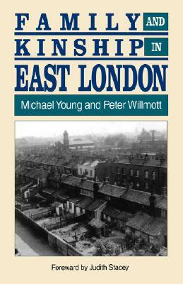 Family and Kinship in East London by Peter Willmott, Michael W. Young