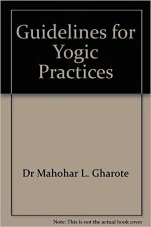 Guidelines for Yogic Practices by M.L. Gharote