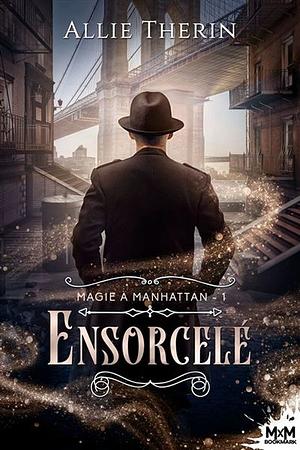 Ensorcelé: Magie à Manhattan, T1 by Allie Therin