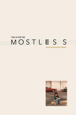 This Is for the Mostless by Jason Magabo Perez