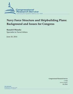 Navy Force Structure and Shipbuilding Plans: Background and Issues for Congress by O'Rourke