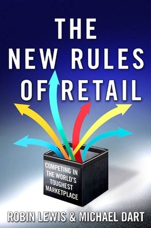 The New Rules of Retail: Competing in the World's Toughest Marketplace by Robin Lewis, Michael Dart